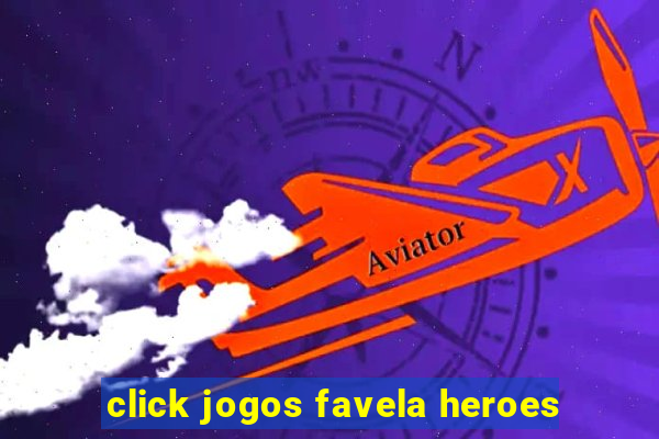 click jogos favela heroes